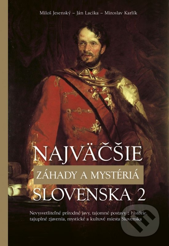Kniha: Najväčšie záhady a mystériá Slovenska 2 (Autorský kolektív). Príroda, 2019 Kniha: Najväčšie záhady a mystériá Slovenska 2 (Autorský kolektív). Príroda, 2019