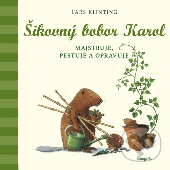 Kniha: Šikovný bobor Karol majstruje, pestuje a opravuje (Lars Klinting). Stonožka, 2019 Kniha: Šikovný bobor Karol majstruje, pestuje a opravuje (Lars Klinting). Stonožka, 2019