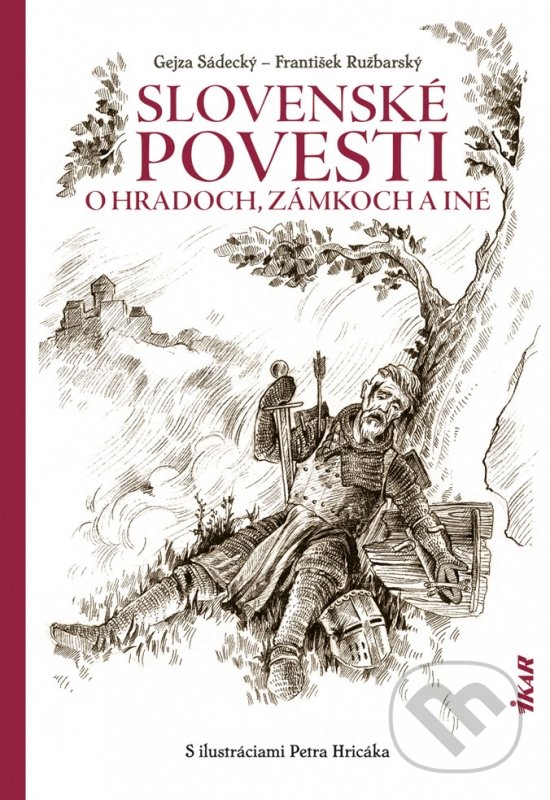 Kniha: Slovenské povesti o hradoch a zámkoch a iné (František Ružbarský a Gejza Sádecký). Ikar, 2019 Kniha: Slovenské povesti o hradoch a zámkoch a iné (František Ružbarský a Gejza Sádecký). Ikar, 2019