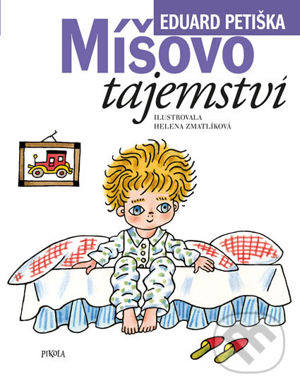 Kniha: Míšovo tajemství (Eduard Petiška a Helena Zmatlíková). Pikola, 2019 Kniha: Míšovo tajemství (Eduard Petiška a Helena Zmatlíková). Pikola, 2019