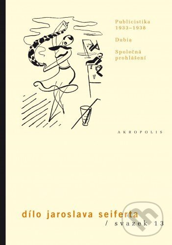 E-kniha: Dílo, sv. 13 Publicistika (1933–1938) (Jaroslav Seifert). Akropolis, 2011 E-kniha: Dílo, sv. 13 Publicistika (1933–1938) (Jaroslav Seifert). Akropolis, 2011