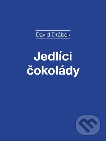 E-kniha: Jedlíci čokolády (David Drábek). Akropolis E-kniha: Jedlíci čokolády (David Drábek). Akropolis