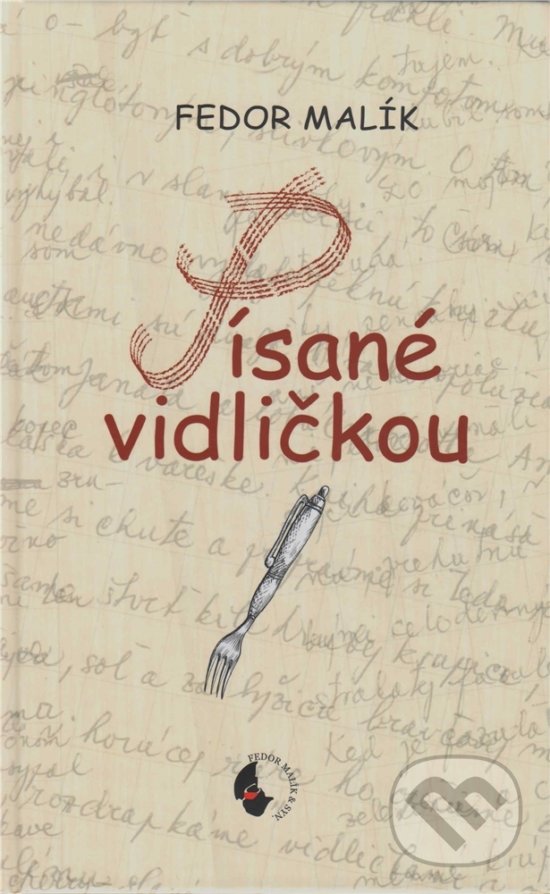 Kniha: Písané vidličkou (Fedor Malík). Fedor Malík a syn, 2015 Kniha: Písané vidličkou (Fedor Malík). Fedor Malík a syn, 2015