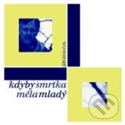 Hudební CD: Kdyby smrtka měla mladý (Indies MG). Indies MG, 2008 Hudební CD: Kdyby smrtka měla mladý (Indies MG). Indies MG, 2008