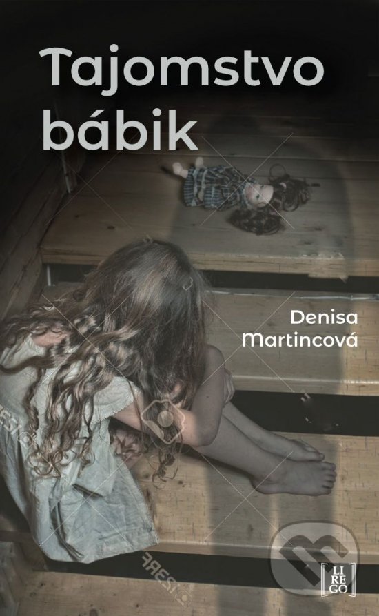 Kniha: Tajomstvo bábik (Denisa Martincová). Lirego, 2019 Kniha: Tajomstvo bábik (Denisa Martincová). Lirego, 2019
