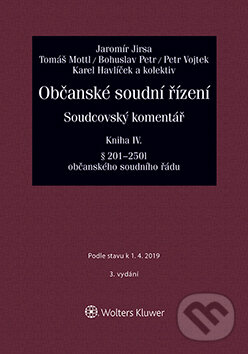 E-kniha: Občanské soudní řízení. Soudcovský komentář. Kniha IV (§ 201 až 250t o. s. ř.) - 3. vydání (Jaromír Jirsa). Wolters Kluwer ČR, 2019 E-kniha: Občanské soudní řízení. Soudcovský komentář. Kniha IV (§ 201 až 250t o. s. ř.) - 3. vydání (Jaromír Jirsa). Wolters Kluwer ČR, 2019