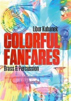 Kniha: Colorful Fanfares (Libor Kubánek). Drumatic s.r.o., 2019 Kniha: Colorful Fanfares (Libor Kubánek). Drumatic s.r.o., 2019