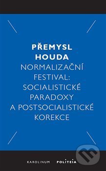 Kniha: Normalizační festival (Přemysl Houda). Karolinum, 2019 Kniha: Normalizační festival (Přemysl Houda). Karolinum, 2019