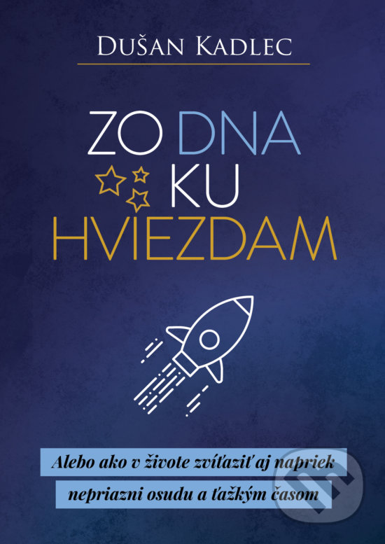 Kniha: Zo dna ku hviezdam (Dušan Kadlec). Motivation-Man, 2019 Kniha: Zo dna ku hviezdam (Dušan Kadlec). Motivation-Man, 2019