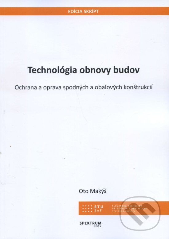 Kniha: Technológia obnovy budov (Oto Makýš). STU, 2018 Kniha: Technológia obnovy budov (Oto Makýš). STU, 2018