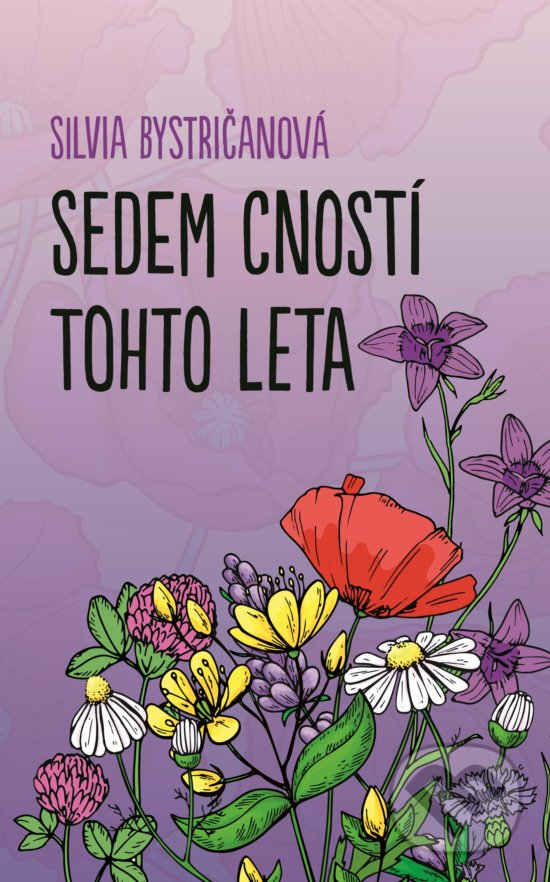 Kniha: Sedem cností tohto leta (Silvia Bystričanová). Slovart, 2019 Kniha: Sedem cností tohto leta (Silvia Bystričanová). Slovart, 2019