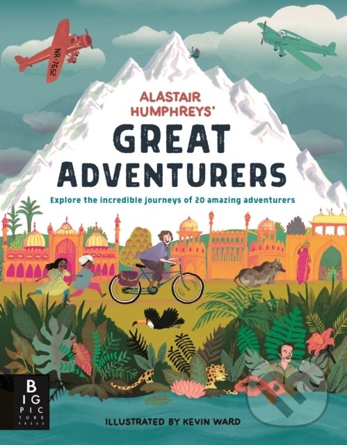 Kniha: Alastair Humphreys' Great Adventurers (Alastair Humphreys). Big Picture, 2018 Kniha: Alastair Humphreys' Great Adventurers (Alastair Humphreys). Big Picture, 2018