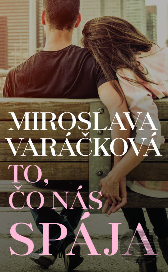 Kniha: To, čo nás spája (Miroslava Varáčková). Slovart, 2019 Kniha: To, čo nás spája (Miroslava Varáčková). Slovart, 2019