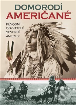 Kniha: Domorodí Američané (Naše vojsko CZ). Naše vojsko CZ, 2019 Kniha: Domorodí Američané (Naše vojsko CZ). Naše vojsko CZ, 2019