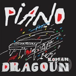 Hudební CD: Roman Dragoun: Piano (FT - Records). FT - Records, 2018 Hudební CD: Roman Dragoun: Piano (FT - Records). FT - Records, 2018