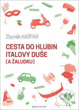 Kniha: Cesta do hlubin Italovy duše (a žaludku) (Zbyněk Kašpar). Garamond, 2019 Kniha: Cesta do hlubin Italovy duše (a žaludku) (Zbyněk Kašpar). Garamond, 2019