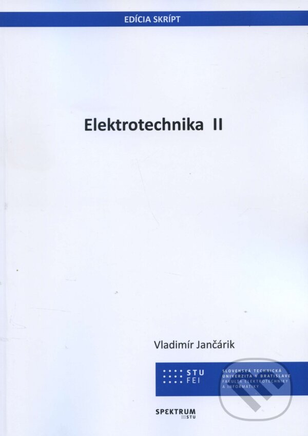 Kniha: Elektrotechnika II (Vladimír Jančárik). STU, 2018 Kniha: Elektrotechnika II (Vladimír Jančárik). STU, 2018