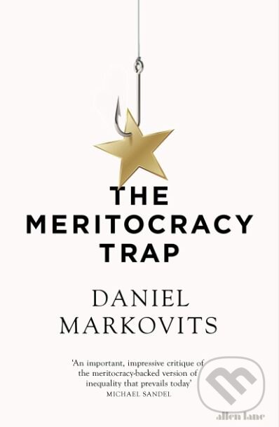 Kniha: The Meritocracy Trap (Daniel Markovits). Allen Lane, 2019 Kniha: The Meritocracy Trap (Daniel Markovits). Allen Lane, 2019