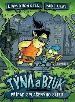 Kniha: Týna a Bzuk - Případ splašenýho slizu (Liam O'Donnell a Mike Deas). Bambook, 2019 Kniha: Týna a Bzuk - Případ splašenýho slizu (Liam O'Donnell a Mike Deas). Bambook, 2019