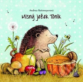 Kniha: Mlsný ježek Toník (Andrea Reitmeyer). Fortuna Libri ČR, 2019 Kniha: Mlsný ježek Toník (Andrea Reitmeyer). Fortuna Libri ČR, 2019