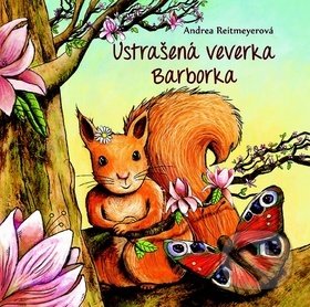 Kniha: Ustrašená veverka Barborka (Andrea Reitmeyer). Fortuna Libri ČR, 2019 Kniha: Ustrašená veverka Barborka (Andrea Reitmeyer). Fortuna Libri ČR, 2019