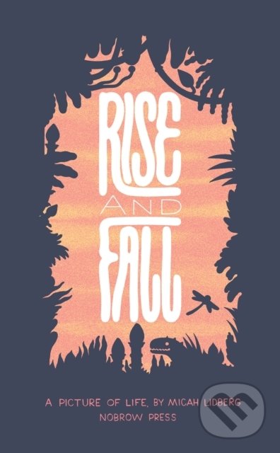 Kniha: Rise and Fall (Micah Lidberg). Nobrow, 2008 Kniha: Rise and Fall (Micah Lidberg). Nobrow, 2008