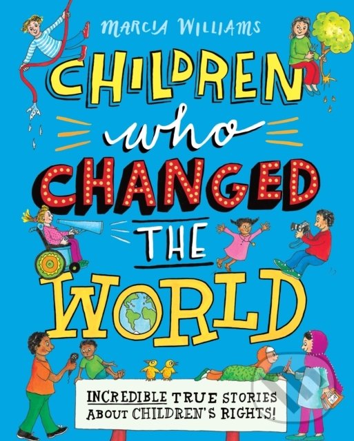 Kniha: Children Who Changed the World (Marcia Williams). Walker books, 2019 Kniha: Children Who Changed the World (Marcia Williams). Walker books, 2019