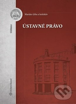 Kniha: Ústavné právo (Marián Giba). Wolters Kluwer, 2019 Kniha: Ústavné právo (Marián Giba). Wolters Kluwer, 2019