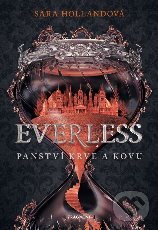 E-kniha: Everless - Panství krve a kovu (Sara Holland). Nakladatelství Fragment, 2019 E-kniha: Everless - Panství krve a kovu (Sara Holland). Nakladatelství Fragment, 2019