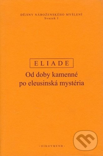 Kniha: Dějiny náboženského myšlení I (Mircea Eliade). OIKOYMENH, 2019 Kniha: Dějiny náboženského myšlení I (Mircea Eliade). OIKOYMENH, 2019
