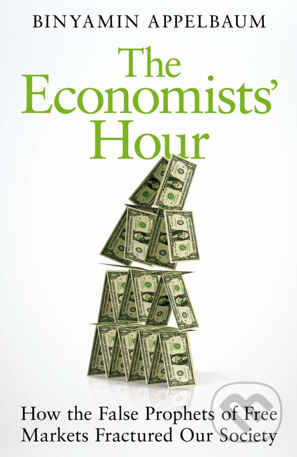 Kniha: The Economists' Hour (Binyamin Appelbaum). Picador, 2019 Kniha: The Economists' Hour (Binyamin Appelbaum). Picador, 2019
