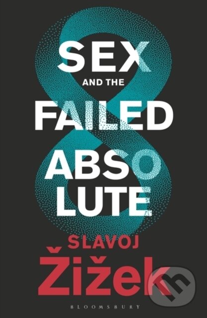 Kniha: Sex and the Failed Absolute (Slavoj Žižek). Bloomsbury, 2019 Kniha: Sex and the Failed Absolute (Slavoj Žižek). Bloomsbury, 2019