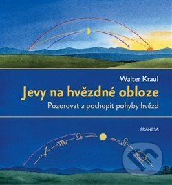 Kniha: Jevy na hvězdné obloze (Walter Kraul). Franesa, 2019 Kniha: Jevy na hvězdné obloze (Walter Kraul). Franesa, 2019