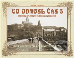 Kniha: Co odnesl čas 3 (Zdeněk Procházka). Český les, 2015 Kniha: Co odnesl čas 3 (Zdeněk Procházka). Český les, 2015