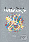 Kniha: Měkké stroje (Jaroslav Chobot). Pavel Mervart, 2007 Kniha: Měkké stroje (Jaroslav Chobot). Pavel Mervart, 2007