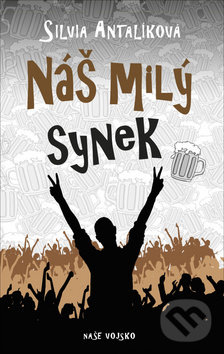 Kniha: Náš milý synek (Silvia Antalíková). Naše vojsko CZ, 2019 Kniha: Náš milý synek (Silvia Antalíková). Naše vojsko CZ, 2019