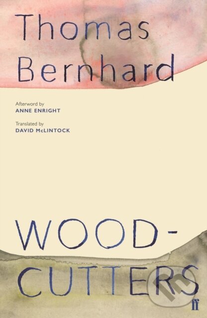 Kniha: Woodcutters (Thomas Bernhard). Faber and Faber, 2019 Kniha: Woodcutters (Thomas Bernhard). Faber and Faber, 2019
