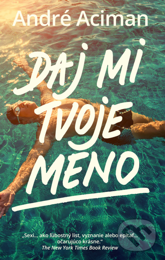 Kniha: Daj mi tvoje meno (Andre Aciman). Slovart, 2020 Kniha: Daj mi tvoje meno (Andre Aciman). Slovart, 2020