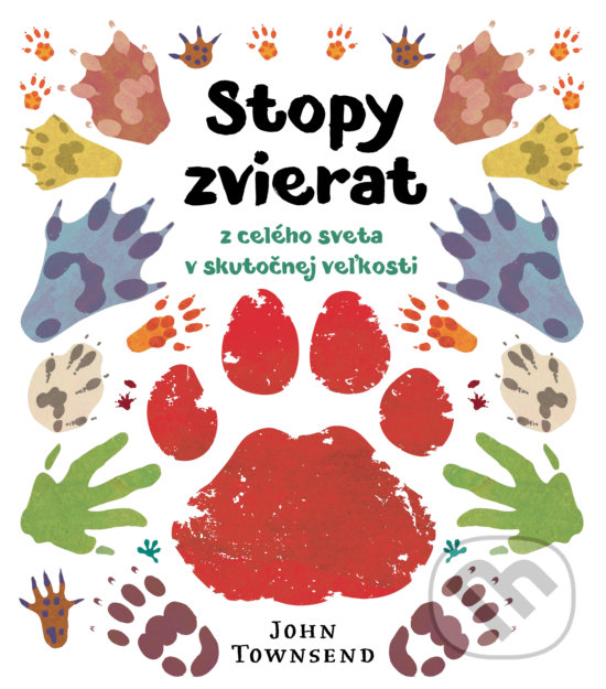 Kniha: Stopy zvierat z celého sveta v skutočnej veľkosti (John Townsend). Slovart, 2019 Kniha: Stopy zvierat z celého sveta v skutočnej veľkosti (John Townsend). Slovart, 2019