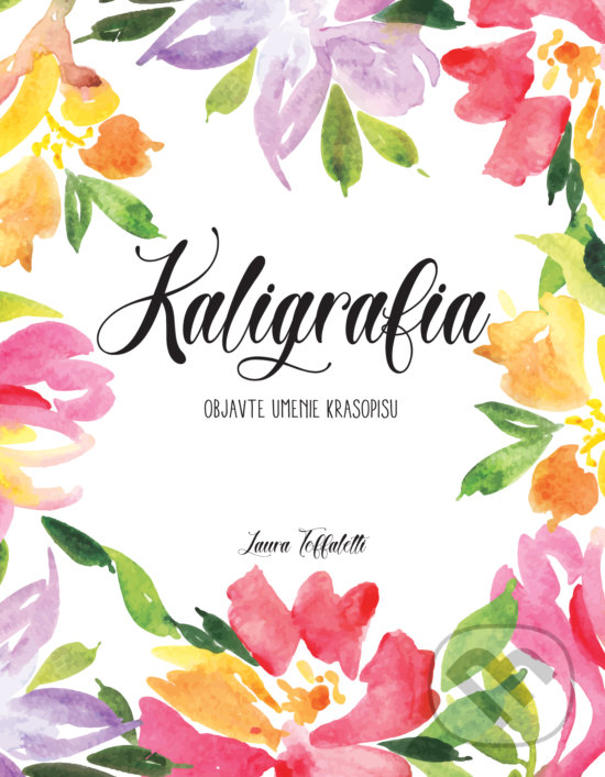 Kniha: Kaligrafia (Laura Toffaletti). Slovart, 2019 Kniha: Kaligrafia (Laura Toffaletti). Slovart, 2019