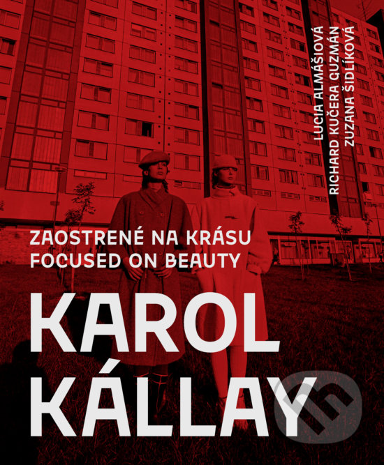 Kniha: Karol Kállay: Zaostrené na krásu (Lucia Almášiová). RICHIE.. , Slovart, 2019 Kniha: Karol Kállay: Zaostrené na krásu (Lucia Almášiová). RICHIE.. , Slovart, 2019