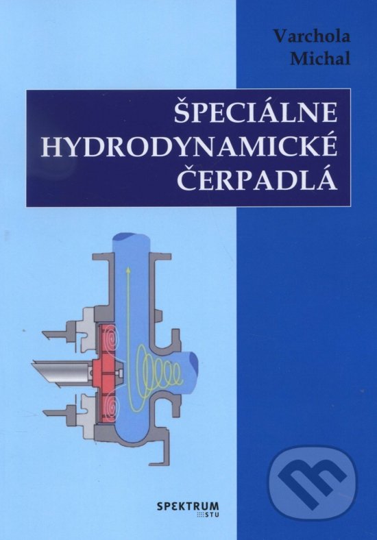 Kniha: Špeciálne hydrodynamické čerpadlá (Michal Varchola). STU, 2017 Kniha: Špeciálne hydrodynamické čerpadlá (Michal Varchola). STU, 2017