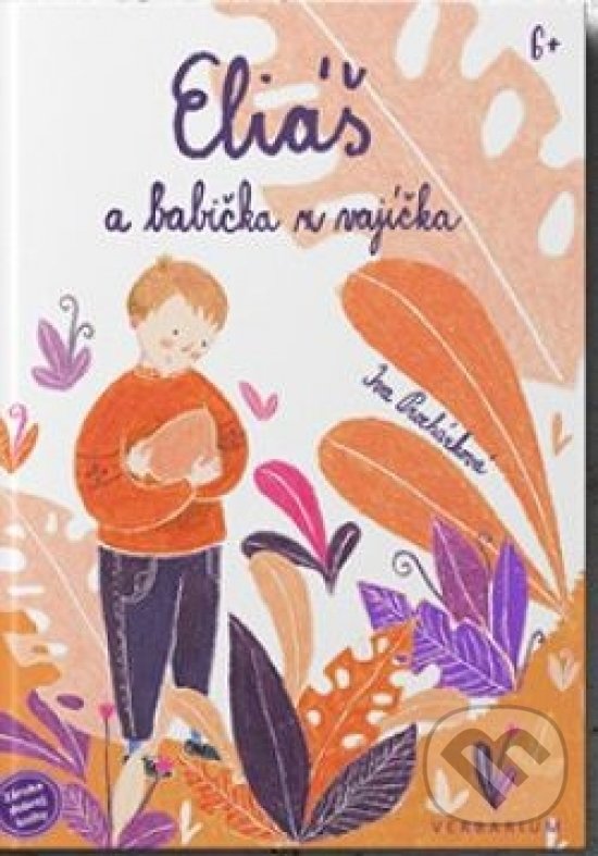 Kniha: Eliáš a babička z vajíčka (Iva Procházková). Verbarium, 2019 Kniha: Eliáš a babička z vajíčka (Iva Procházková). Verbarium, 2019
