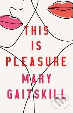 Kniha: This is Pleasure (Mary Gaitskill). Profile Books, 2019 Kniha: This is Pleasure (Mary Gaitskill). Profile Books, 2019