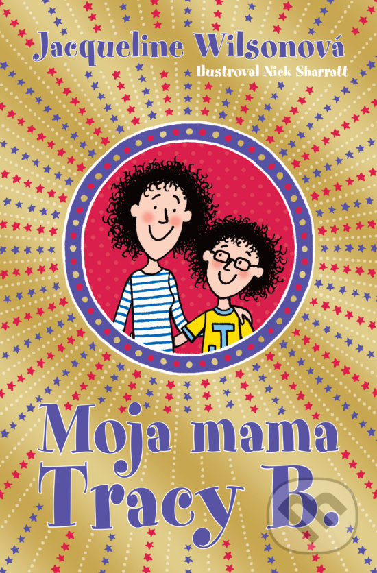 Kniha: Moja mama Tracy B. (Jacqueline Wilsonová). Slovart, 2019 Kniha: Moja mama Tracy B. (Jacqueline Wilsonová). Slovart, 2019