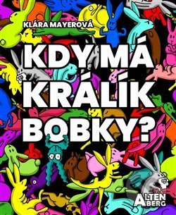 Kniha: Kdy má králík bobky? (Klára Mayerová). Altenberg, 2019 Kniha: Kdy má králík bobky? (Klára Mayerová). Altenberg, 2019