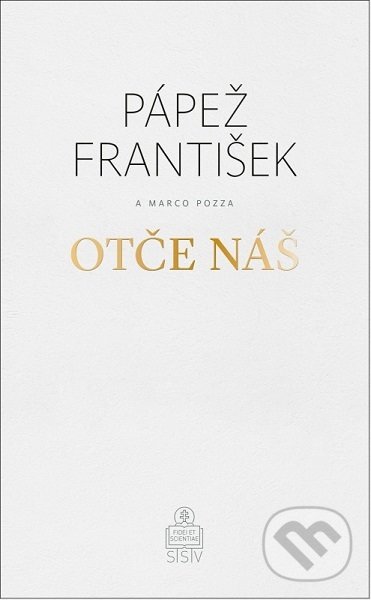 Kniha: Otče náš (Jorge Mario Bergoglio – pápež František a Marco Pozza). Spolok svätého Vojtecha, 2019 Kniha: Otče náš (Jorge Mario Bergoglio – pápež František a Marco Pozza). Spolok svätého Vojtecha, 2019