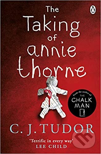 Kniha: The Taking of Annie Thorne (C.J. Tudor). Penguin Books, 2019 Kniha: The Taking of Annie Thorne (C.J. Tudor). Penguin Books, 2019