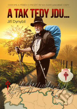 Kniha: A tak tady jdu... (Jiří Dynybil). Epocha, 2019 Kniha: A tak tady jdu... (Jiří Dynybil). Epocha, 2019