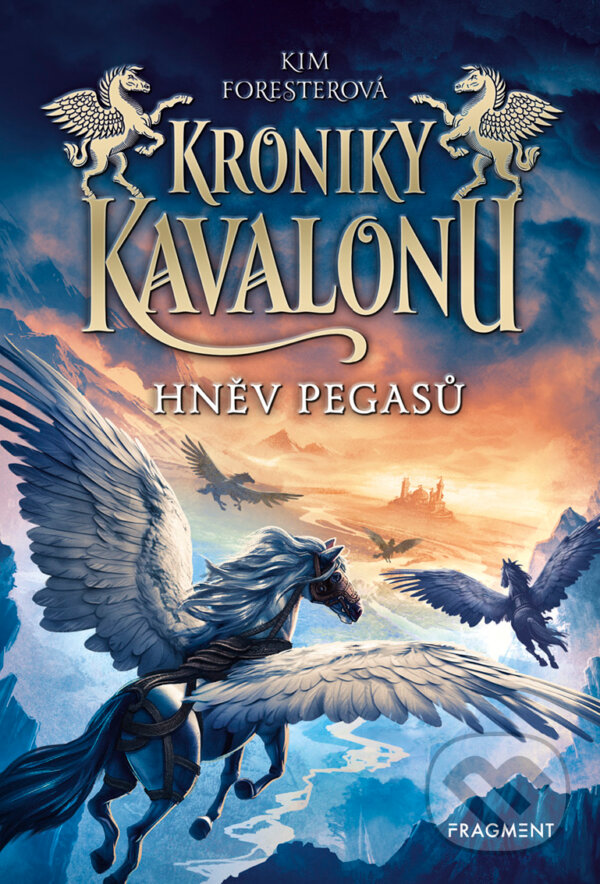 E-kniha: Kroniky Kavalonu - Hněv pegasů (Kim Forester). Nakladatelství Fragment, 2019 E-kniha: Kroniky Kavalonu - Hněv pegasů (Kim Forester). Nakladatelství Fragment, 2019